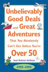 Unbelievably Good Deals And Great Adventures That You Absolutely Can't Get Unless You're Over 50 by Joan R. Heilman (2004, Paperback)