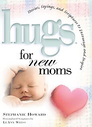 Hugs for New Moms by Leann Weiss, Stephanie Howard, Stephanie Lynne (2002, Hardcover, Illustrated)
