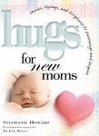 Hugs for New Moms by Leann Weiss, Stephanie Howard, Stephanie Lynne (2002, Hardcover, Illustrated)