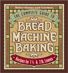 The Complete Guide to Bread Machine Baking (1999, Hardcover)