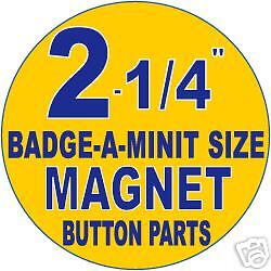 100 2 1/4 BadgeaMinit Size MAGNET Button Machine Parts  