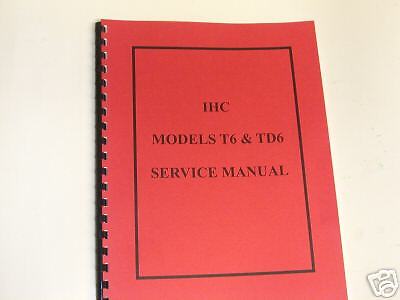 International Harvester IHC T6 & TD6 Service Manual NEW  